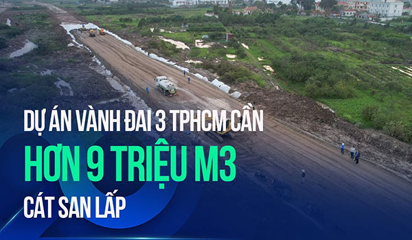 Dự án Vành đai 3 TPHCM cần hơn 9 triệu m3 cát san lấp